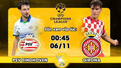 Link xem trực tiếp PSV Eindhoven vs Girona FC