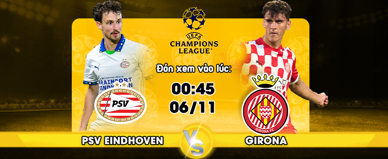 Link xem trực tiếp PSV Eindhoven vs Girona FC